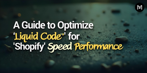 A Guide to Optimize Liquid Code for Shopify Speed Performance