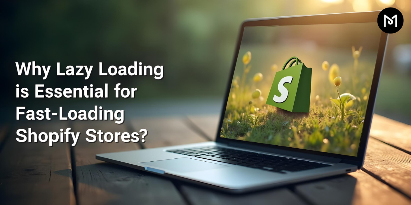 Why Lazy Loading is Essential for Fast-Loading Shopify Stores?