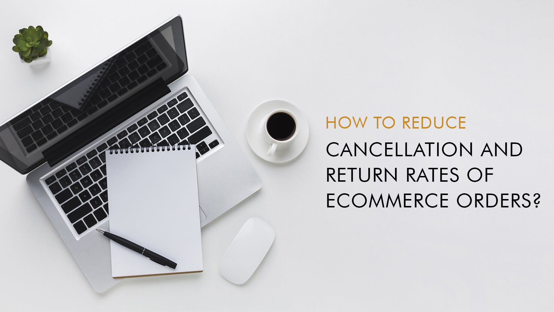8 Easy Ways you can Reduce Order Returns & Cancellations